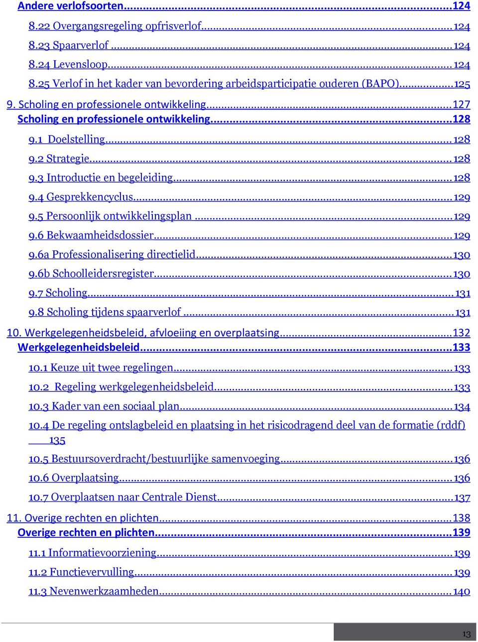 .. 129 9.5 Persoonlijk ontwikkelingsplan... 129 9.6 Bekwaamheidsdossier... 129 9.6a Professionalisering directielid... 130 9.6b Schoolleidersregister... 130 9.7 Scholing... 131 9.