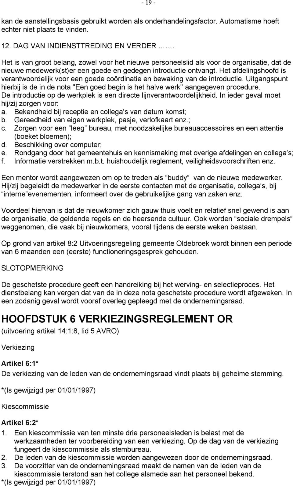 Het afdelingshoofd is verantwoordelijk voor een goede coördinatie en bewaking van de introductie. Uitgangspunt hierbij is de in de nota "Een goed begin is het halve werk" aangegeven procedure.