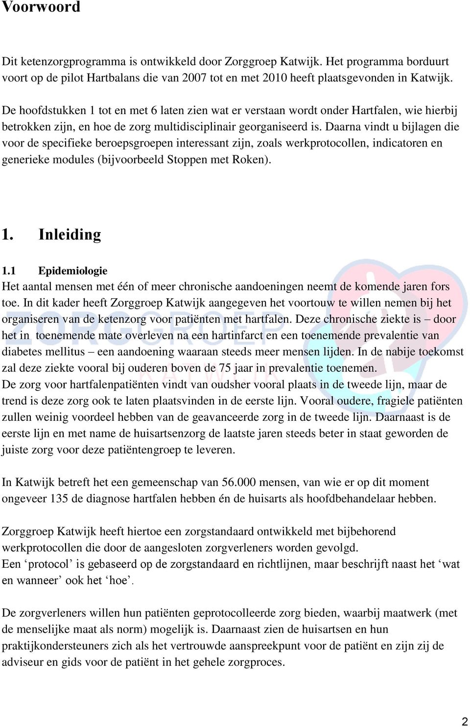 Daarna vindt u bijlagen die voor de specifieke beroepsgroepen interessant zijn, zoals werkprotocollen, indicatoren en generieke modules (bijvoorbeeld Stoppen met Roken). 1. Inleiding 1.