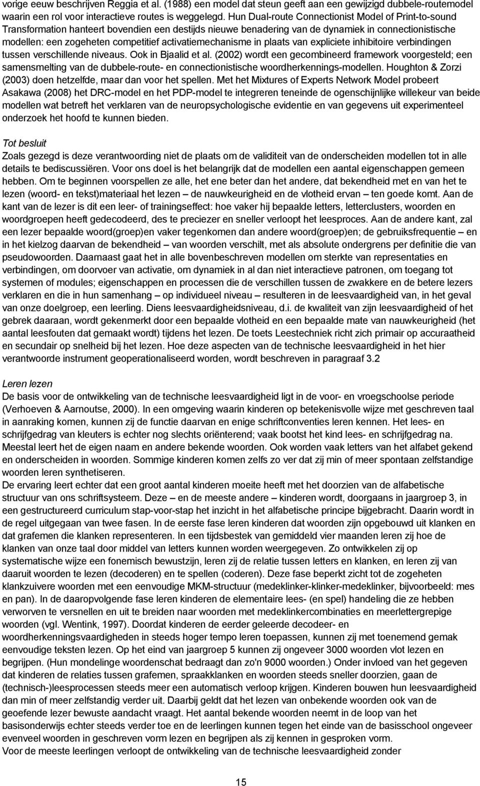 activatiemechanisme in plaats van expliciete inhibitoire verbindingen tussen verschillende niveaus. Ook in Bjaalid et al.