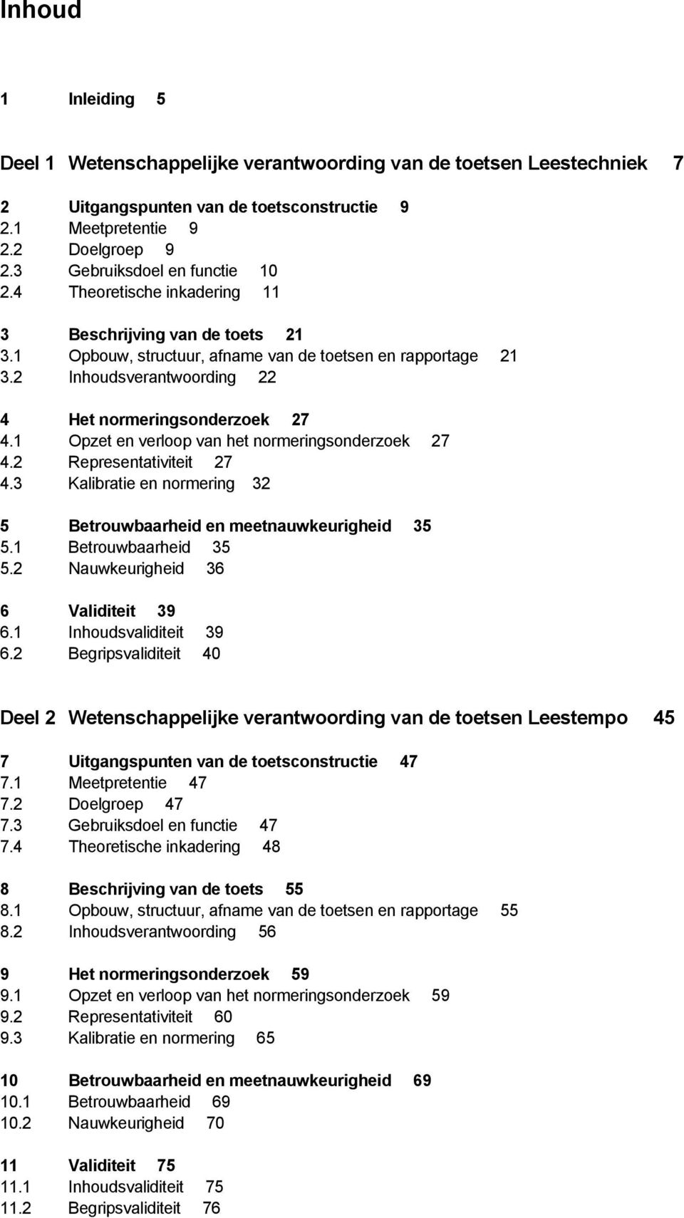 2 Inhoudsverantwoording 22 4 Het normeringsonderzoek 27 4.1 Opzet en verloop van het normeringsonderzoek 27 4.2 Representativiteit 27 4.