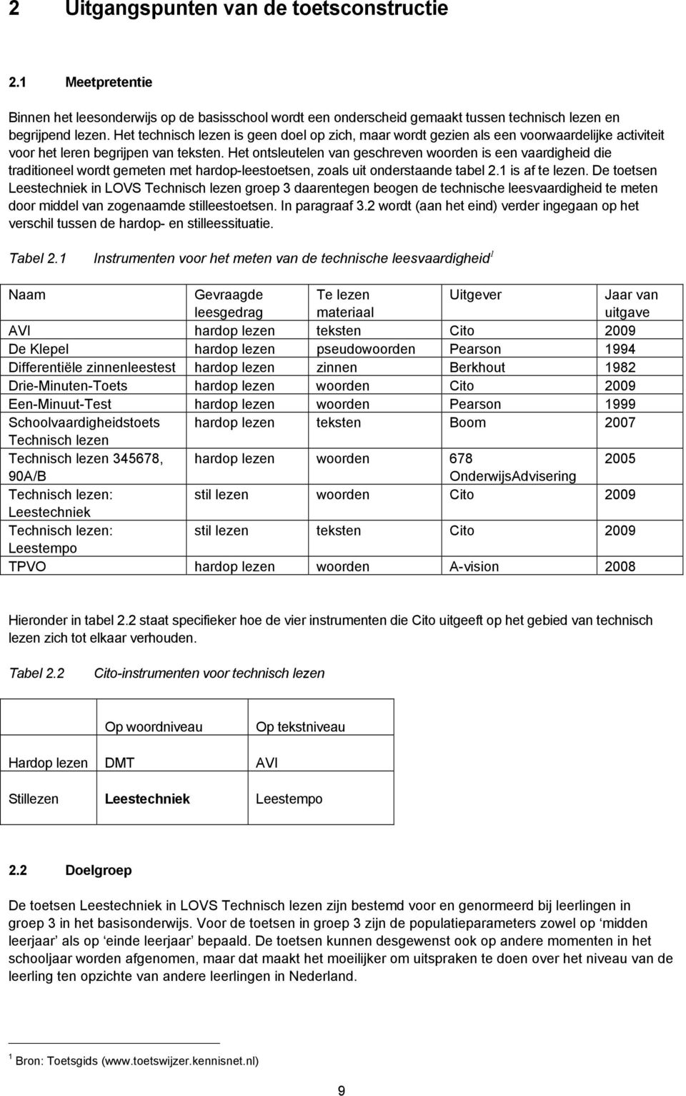 Het ontsleutelen van geschreven woorden is een vaardigheid die traditioneel wordt gemeten met hardop-leestoetsen, zoals uit onderstaande tabel 2.1 is af te lezen.