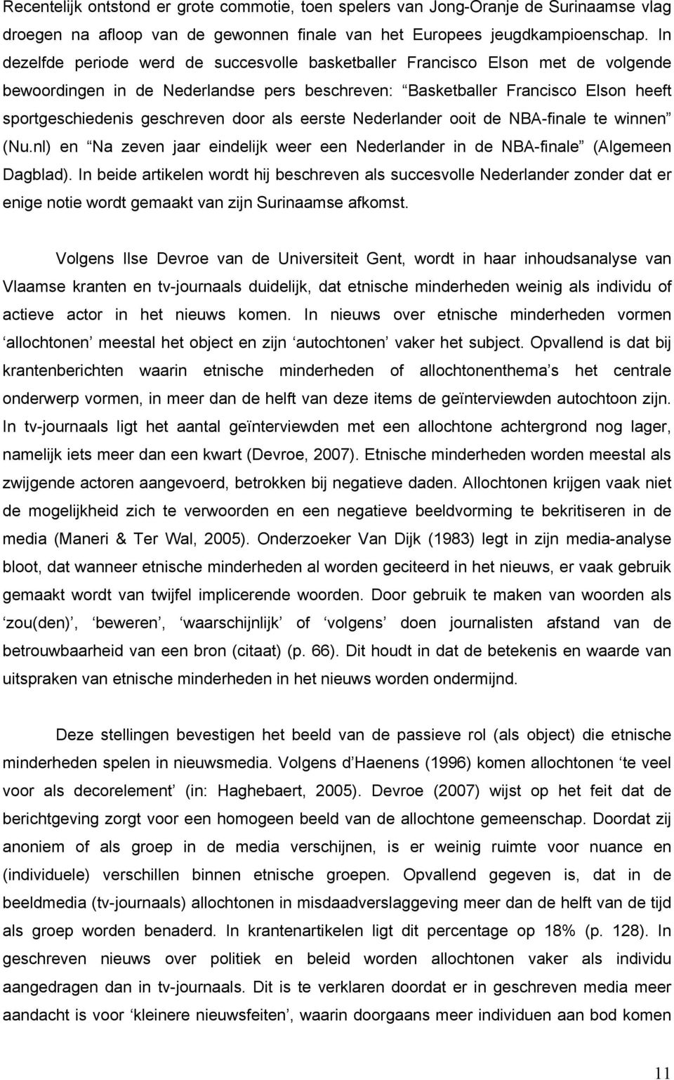 door als eerste Nederlander ooit de NBA-finale te winnen (Nu.nl) en Na zeven jaar eindelijk weer een Nederlander in de NBA-finale (Algemeen Dagblad).