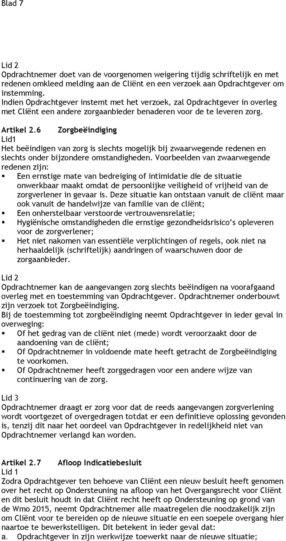 6 Zorgbeëindiging Lid1 Het beëindigen van zorg is slechts mogelijk bij zwaarwegende redenen en slechts onder bijzondere omstandigheden.