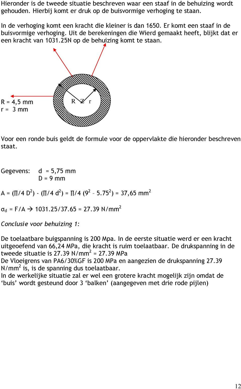 25N op de behuizing komt te staan. R = 4,5 mm r = 3 mm R Z r Voor een ronde buis geldt de formule voor de oppervlakte die hieronder beschreven staat.