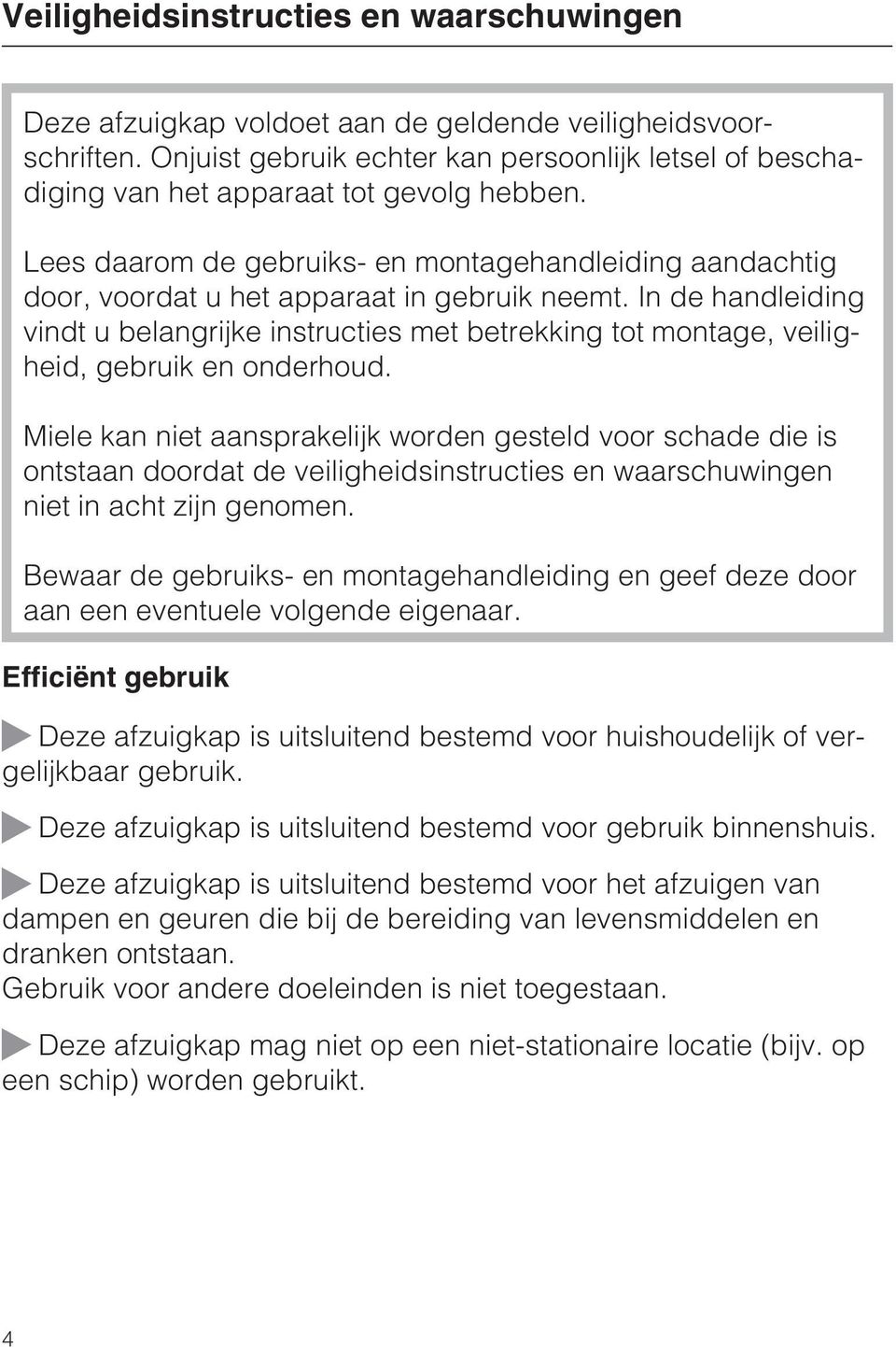 Lees daarom de gebruiks- en montagehandleiding aandachtig door, voordat u het apparaat in gebruik neemt.