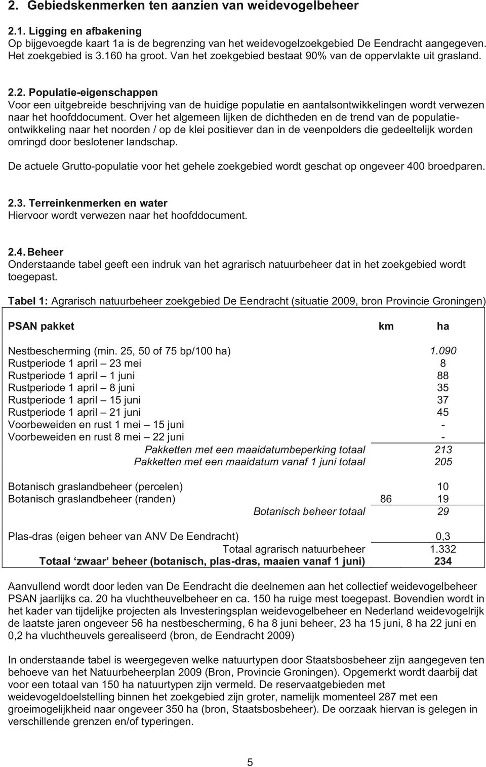 2. Populatie-eigenschappen Voor een uitgebreide beschrijving van de huidige populatie en aantalsontwikkelingen wordt verwezen naar het hoofddocument.