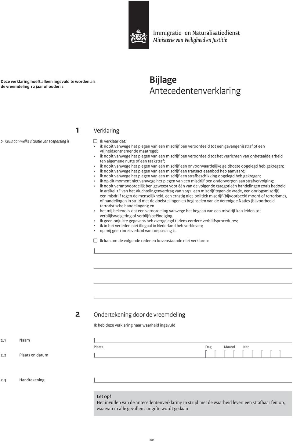 van onbetaalde arbeid ten algemene nutte of een taakstraf; ik nooit vanwege het plegen van een misdrijf een onvoorwaardelijke geldboete opgelegd heb gekregen; ik nooit vanwege het plegen van een