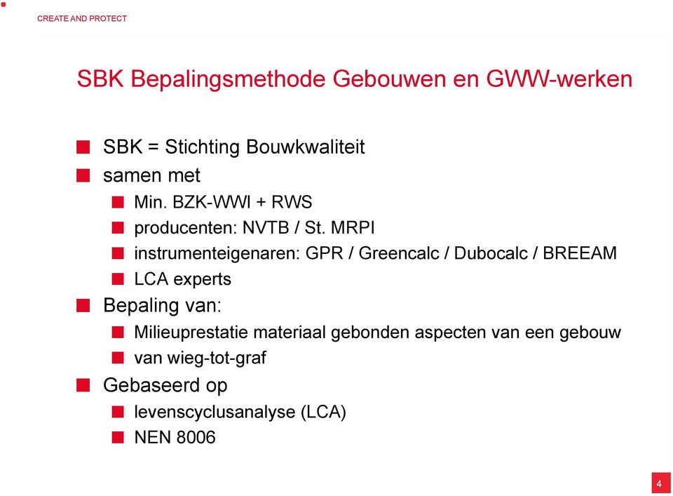 instrumenteigenaren: GPR / Greencalc / Dubocalc / BREEAM! LCA experts! Bepaling van:!