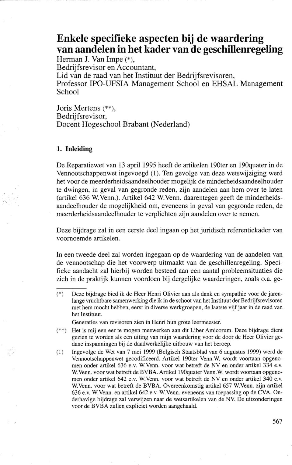 Bedrijfsrevisor, Docent Hogeschool Brabant (Nederland) 1. Inleiding De Reparatiewet van 13 april 1995 heeft de artikelen 190ter en 190quater in de Vennootschappenwet ingevoegd (1).