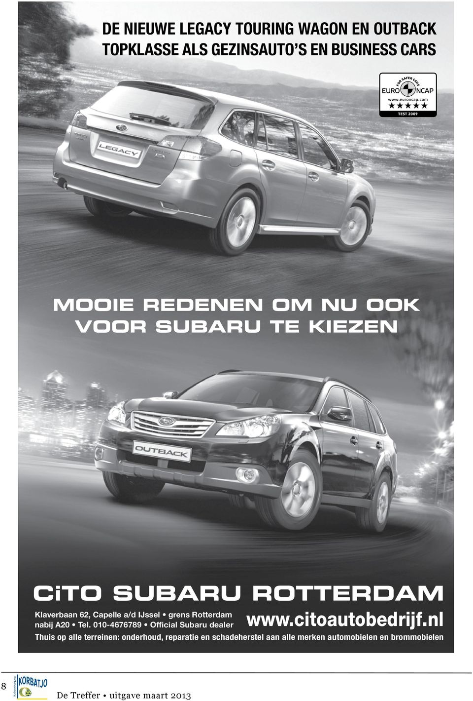 grens Rotterdam nabij A20 Tel. 010-4676789 Official Subaru dealer www.citoautobedrijf.