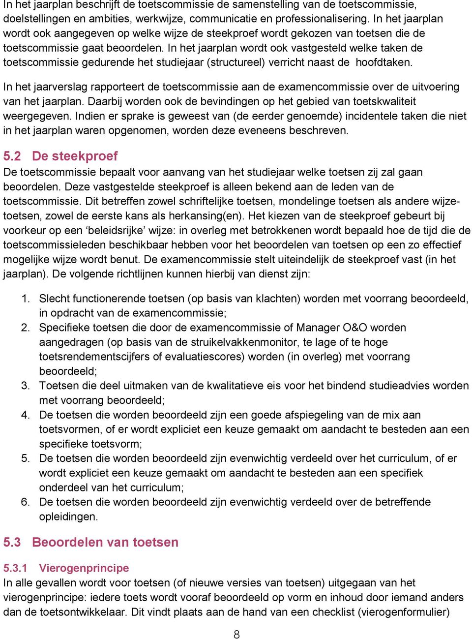 In het jaarplan wordt ook vastgesteld welke taken de toetscommissie gedurende het studiejaar (structureel) verricht naast de hoofdtaken.