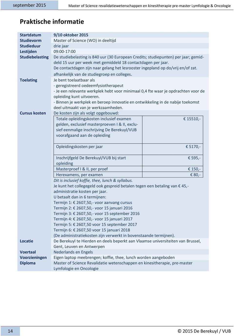 afhankelijk van de studiegroep en colleges.