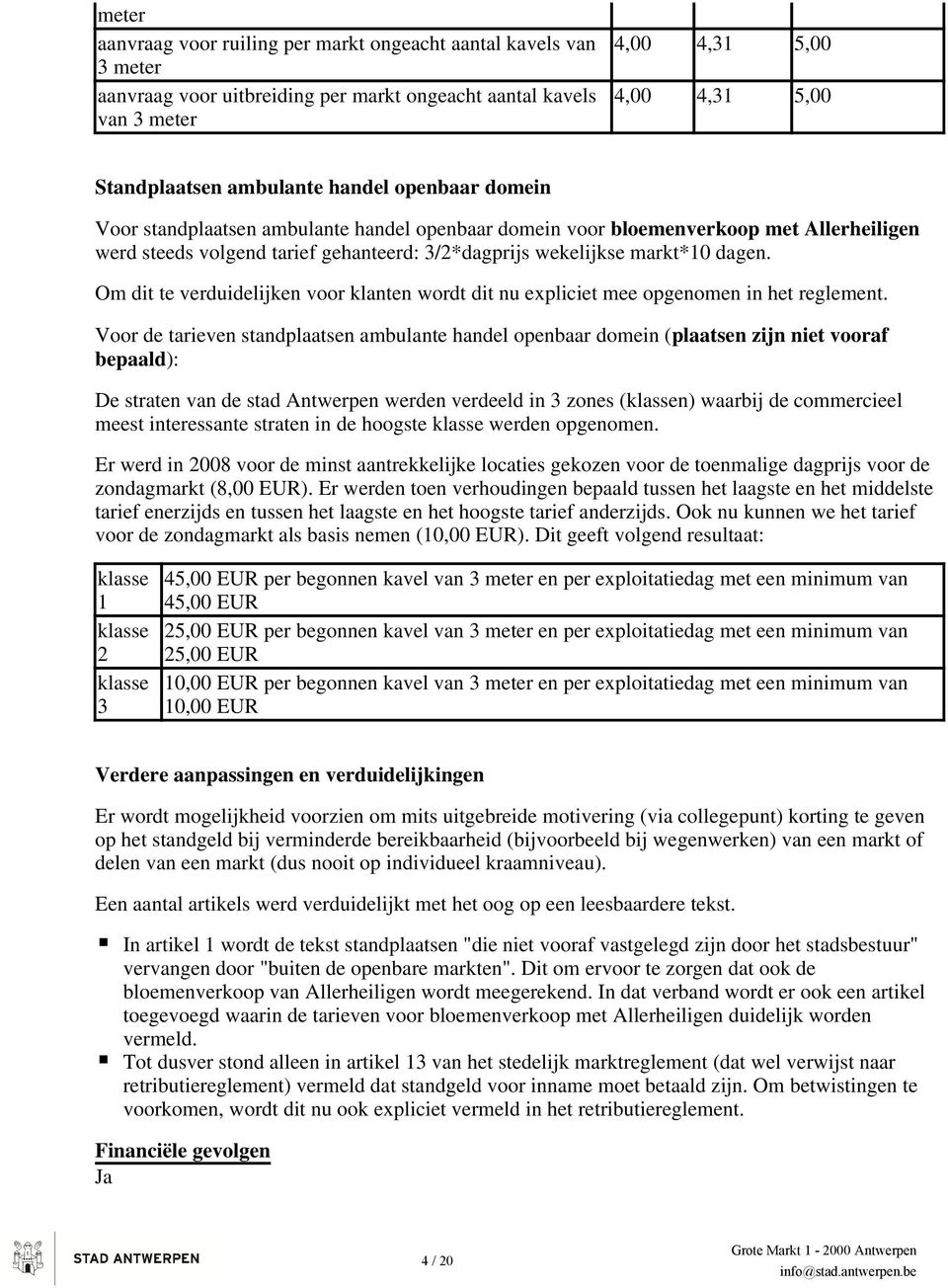 Om dit te verduidelijken voor klanten wordt dit nu expliciet mee opgenomen in het reglement.