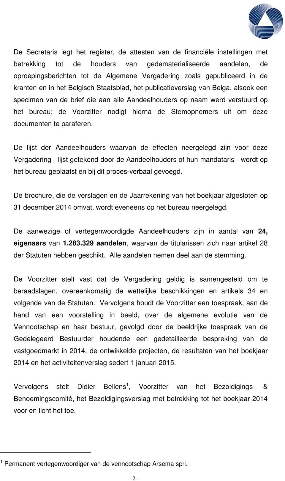 Voorzitter nodigt hierna de Stemopnemers uit om deze documenten te paraferen.