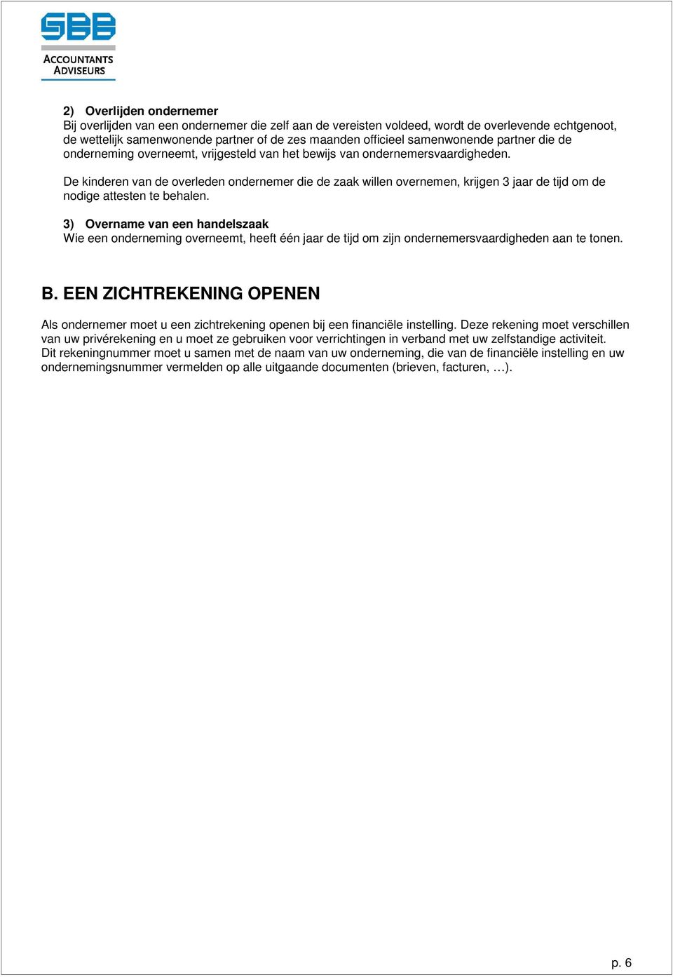 De kinderen van de overleden ondernemer die de zaak willen overnemen, krijgen 3 jaar de tijd om de nodige attesten te behalen.