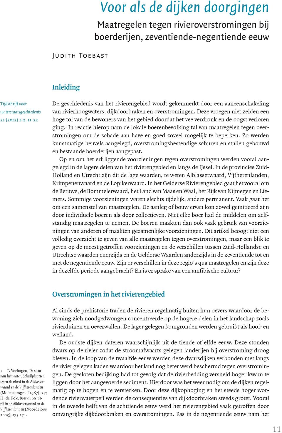 Deze vroegen niet zelden een hoge tol van de bewoners van het gebied doordat het vee verdronk en de oogst verloren ging.