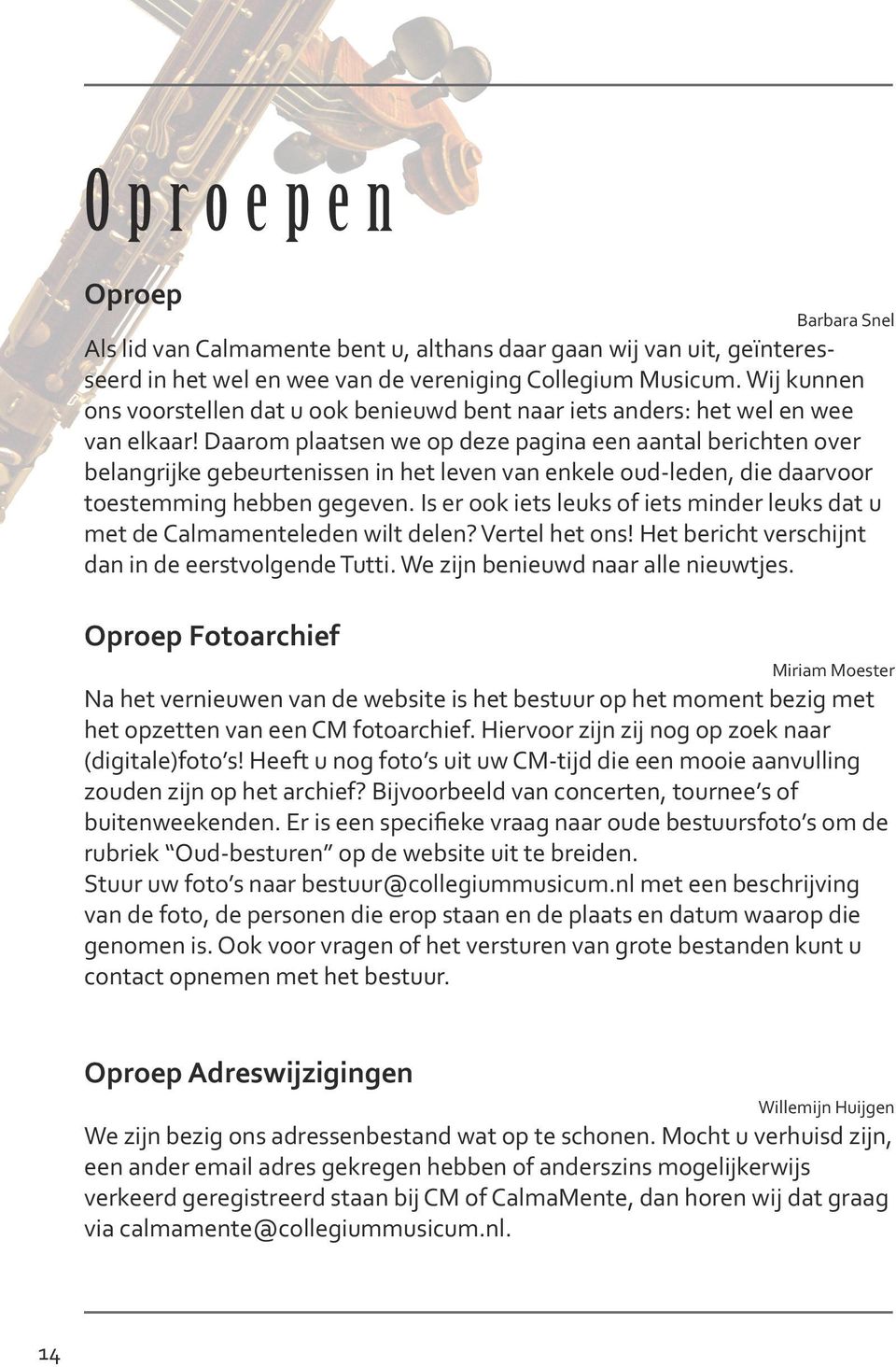 Daarom plaatsen we op deze pagina een aantal berichten over belangrijke gebeurtenissen in het leven van enkele oud-leden, die daarvoor toestemming hebben gegeven.