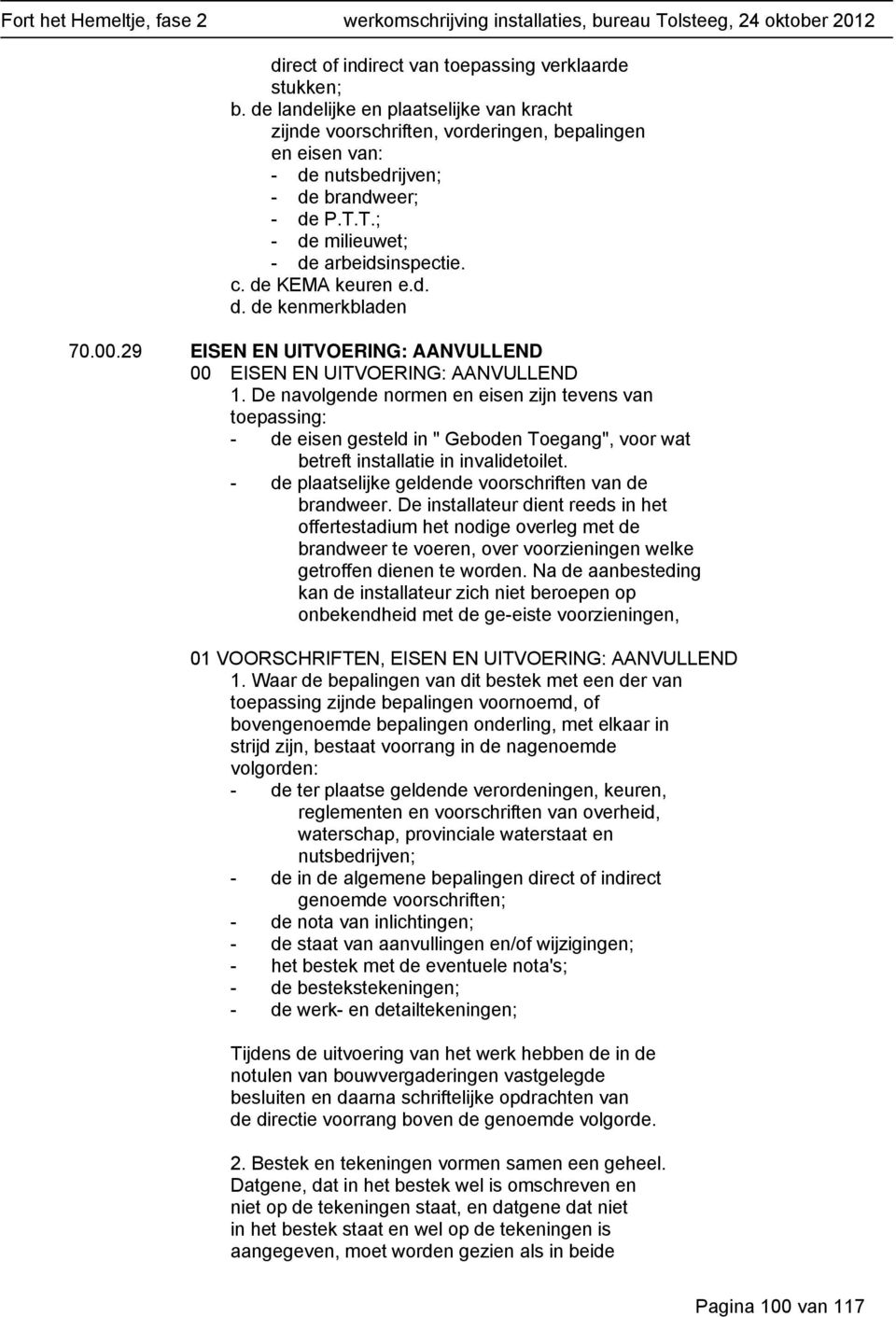 de KEMA keuren e.d. d. de kenmerkbladen 70.00.29 EISEN EN UITVOERING: AANVULLEND 00 EISEN EN UITVOERING: AANVULLEND 1.