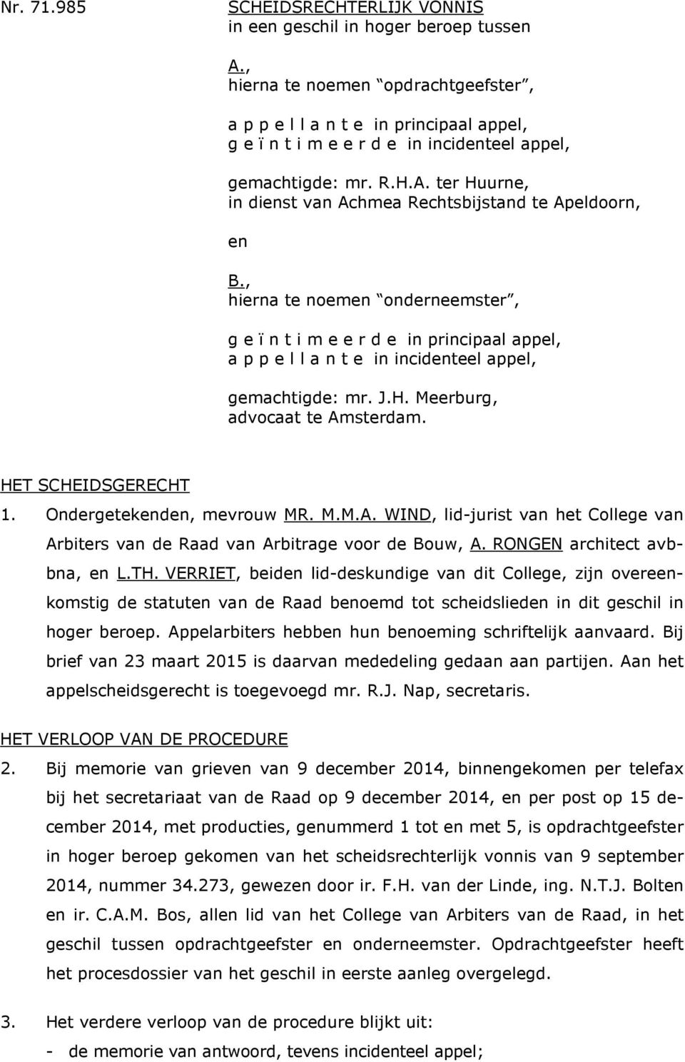 ter Huurne, in dienst van Achmea Rechtsbijstand te Apeldoorn, en B.