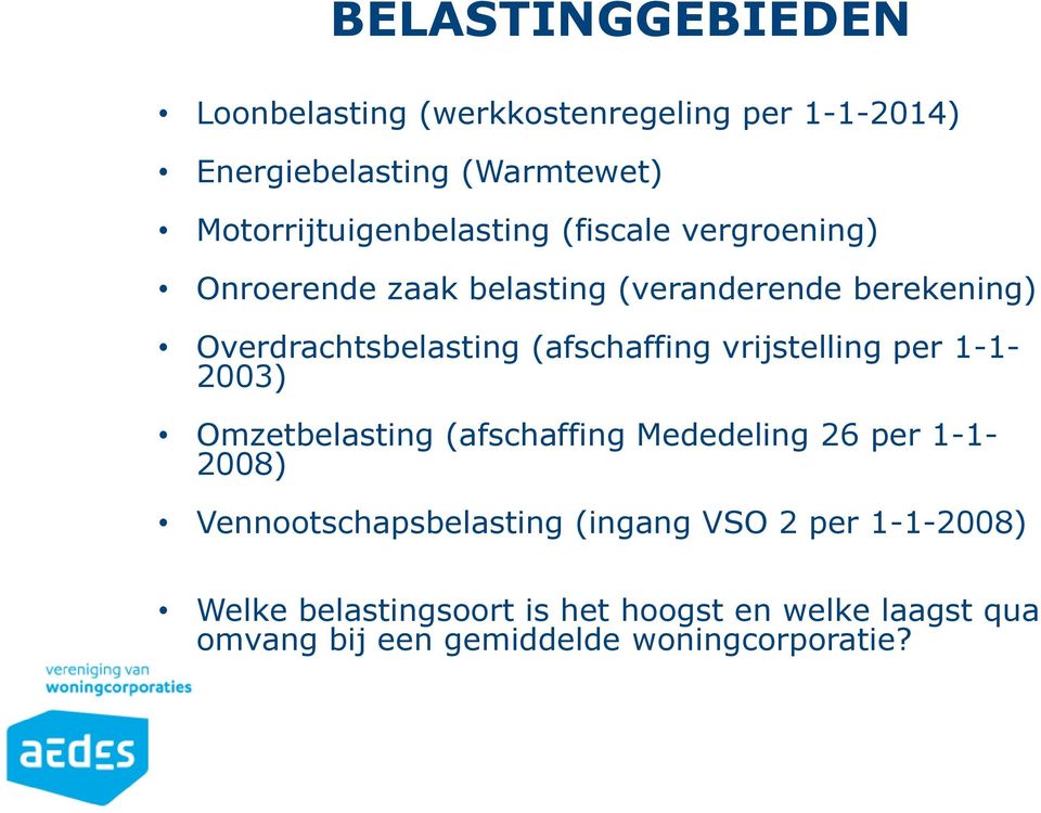 Overdrachtsbelasting (afschaffing vrijstelling per 1-1- 2003) Omzetbelasting (afschaffing Mededeling 26 per 1-1-