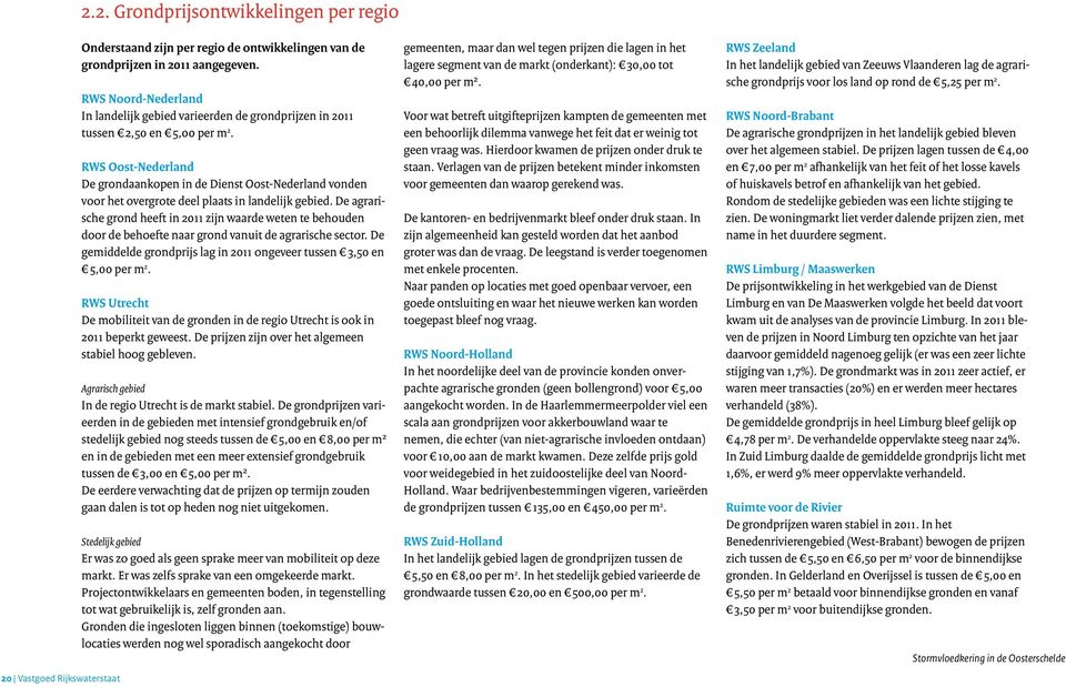 RWS Oost-Nederland De grondaankopen in de Dienst Oost-Nederland vonden voor het overgrote deel plaats in landelijk gebied.