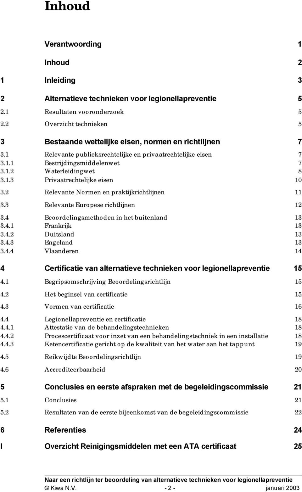 1.3 Privaatrechtelijke eisen 10 3.2 Relevante Normen en praktijkrichtlijnen 11 3.3 Relevante Europese richtlijnen 12 3.4 Beoordelingsmethoden in het buitenland 13 3.4.1 Frankrijk 13 3.4.2 Duitsland 13 3.