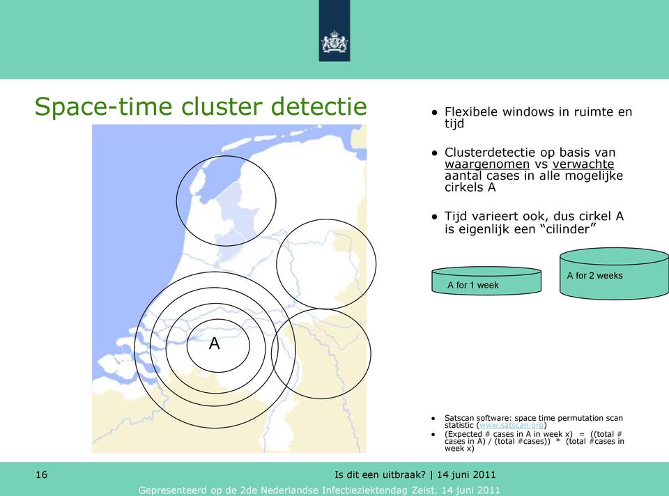 cilinder A for 1 week A for 2 weeks A Satscan software: space time permutation scan statistic (www.satscan.