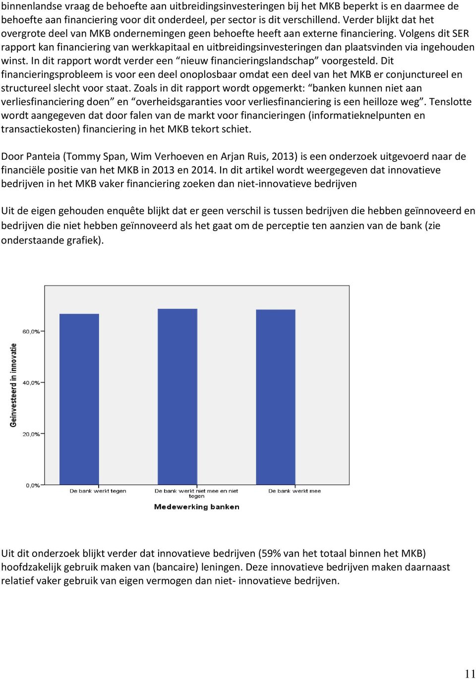 Volgens dit SER rapport kan financiering van werkkapitaal en uitbreidingsinvesteringen dan plaatsvinden via ingehouden winst. In dit rapport wordt verder een nieuw financieringslandschap voorgesteld.