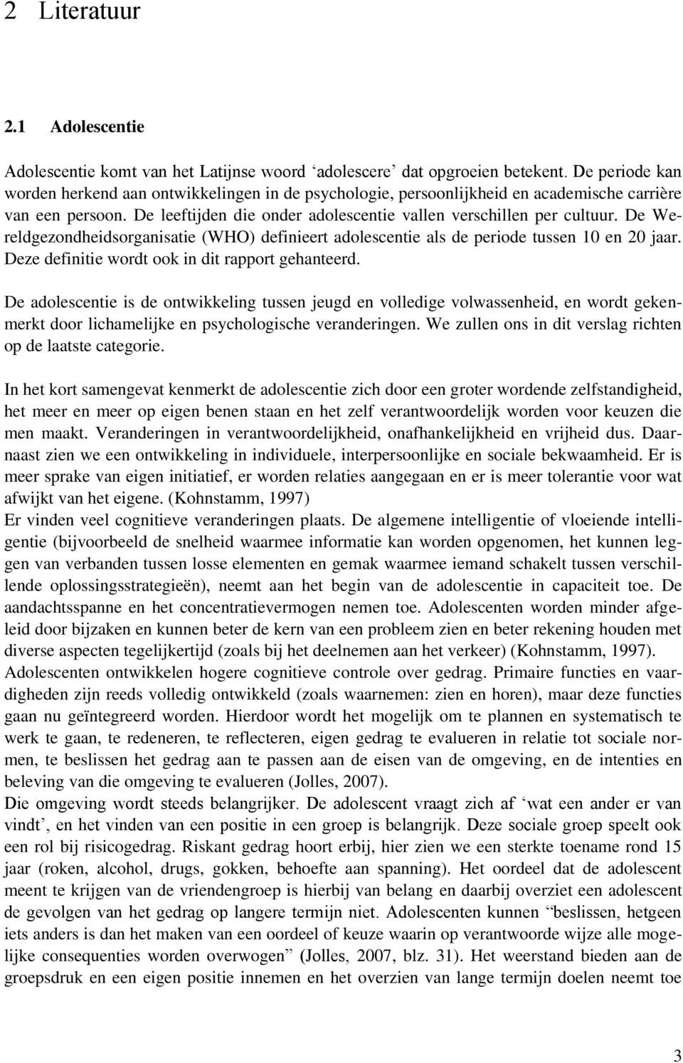 De Wereldgezondheidsorganisatie (WHO) definieert adolescentie als de periode tussen 10 en 20 jaar. Deze definitie wordt ook in dit rapport gehanteerd.