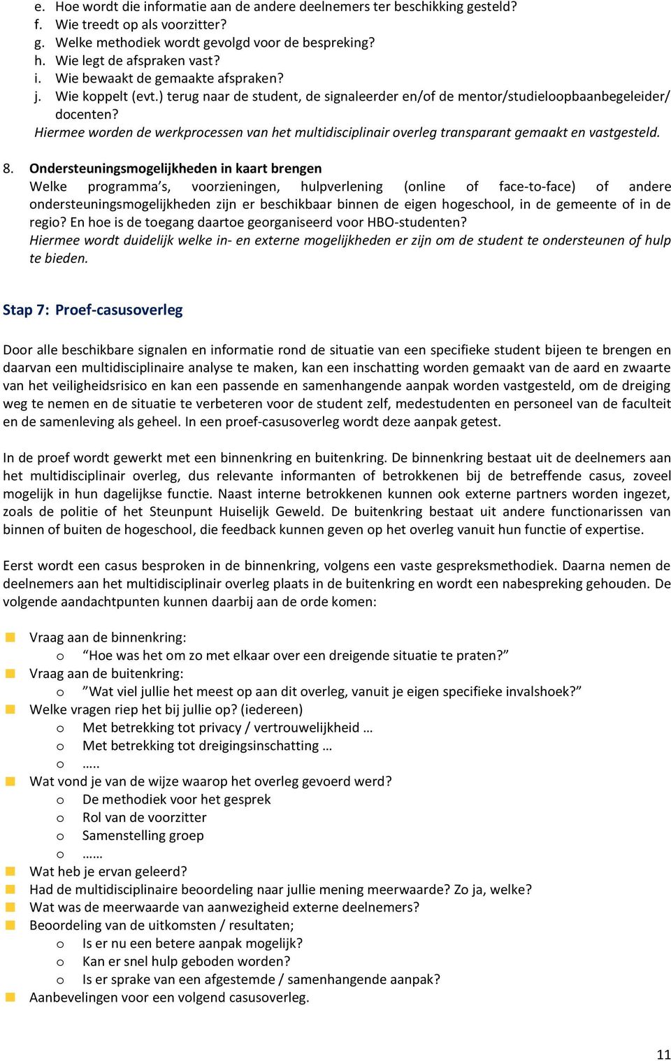 Hiermee worden de werkprocessen van het multidisciplinair overleg transparant gemaakt en vastgesteld. 8.