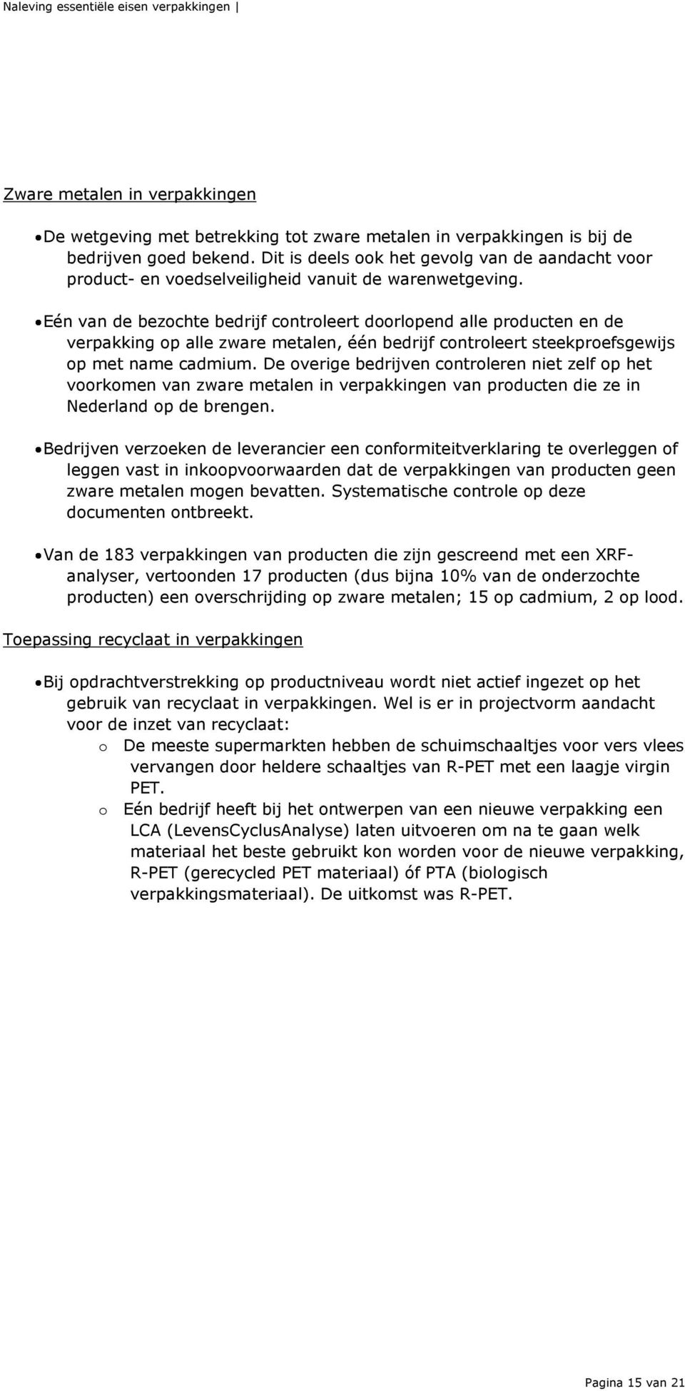 Eén van de bezochte bedrijf controleert doorlopend alle producten en de verpakking op alle zware metalen, één bedrijf controleert steekproefsgewijs op met name cadmium.