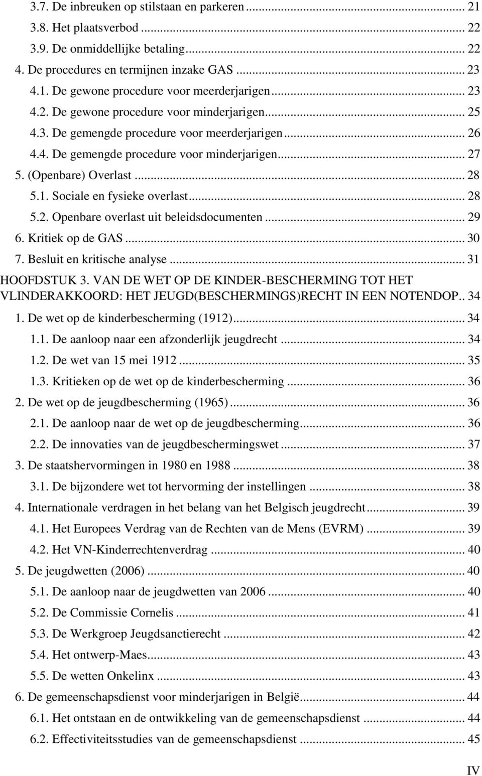 Sociale en fysieke overlast... 28 5.2. Openbare overlast uit beleidsdocumenten... 29 6. Kritiek op de GAS... 30 7. Besluit en kritische analyse... 31 HOOFDSTUK 3.