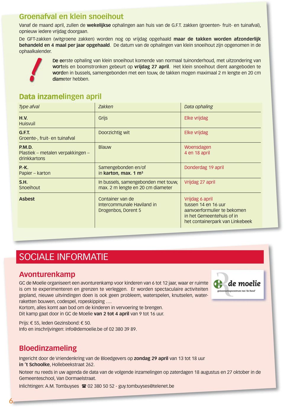 De datum van de ophalingen van klein snoeihout zijn opgenomen in de ophaalkalender.