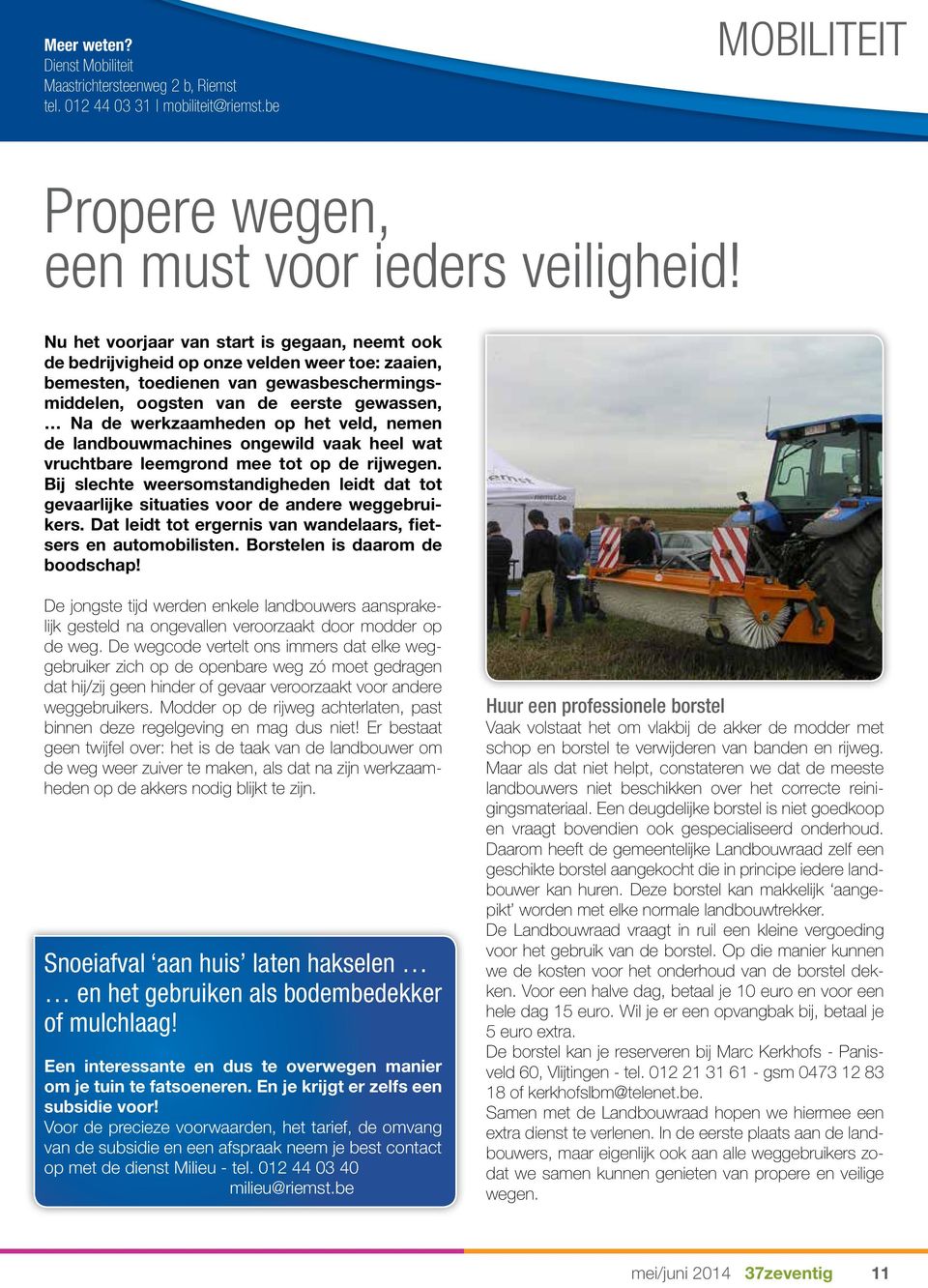 op het veld, nemen de landbouwmachines ongewild vaak heel wat vruchtbare leemgrond mee tot op de rijwegen.