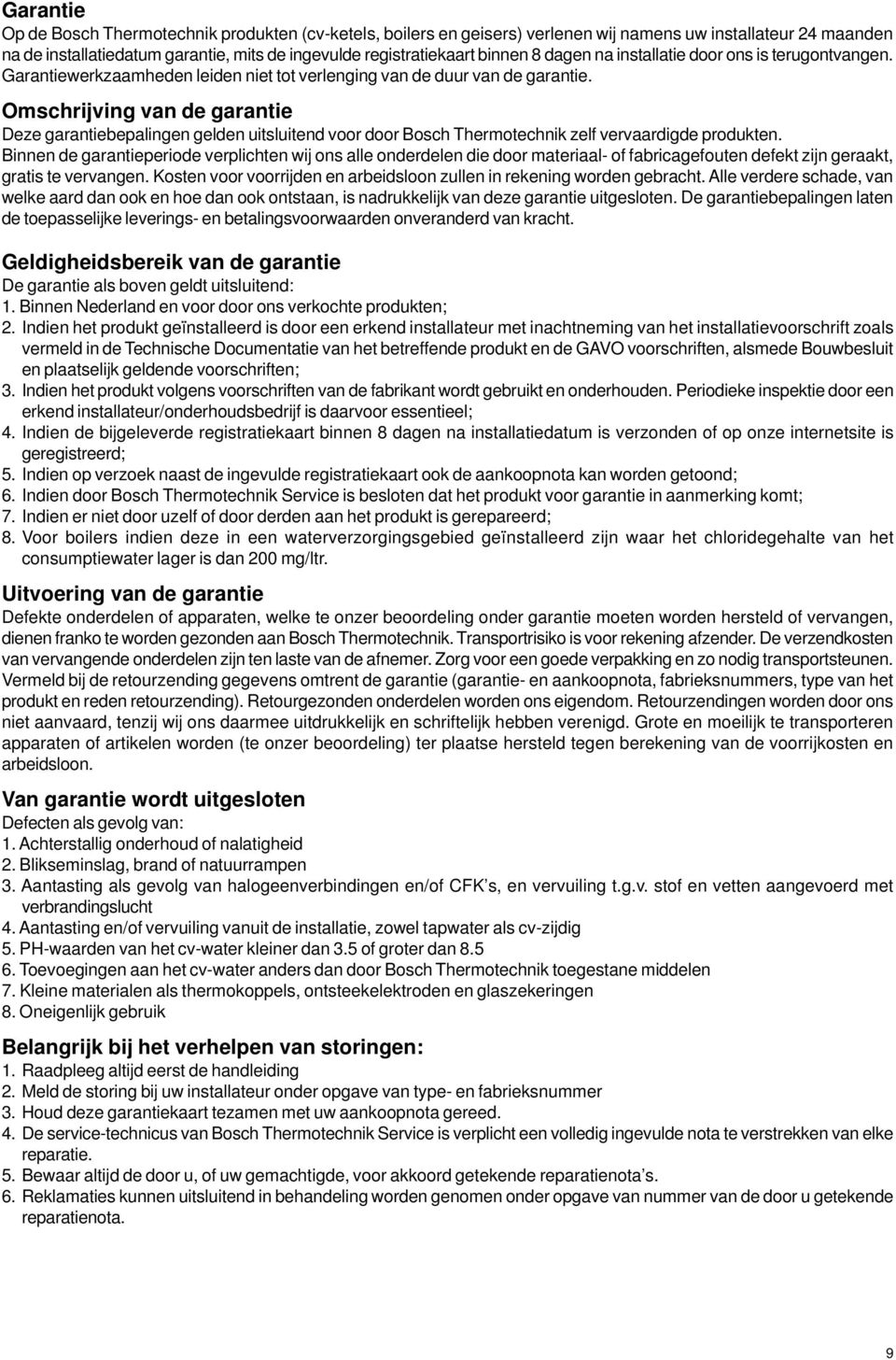 Omschrijving van de garantie Deze garantiebepalingen gelden uitsluitend voor door Bosch Thermotechnik zelf vervaardigde produkten.