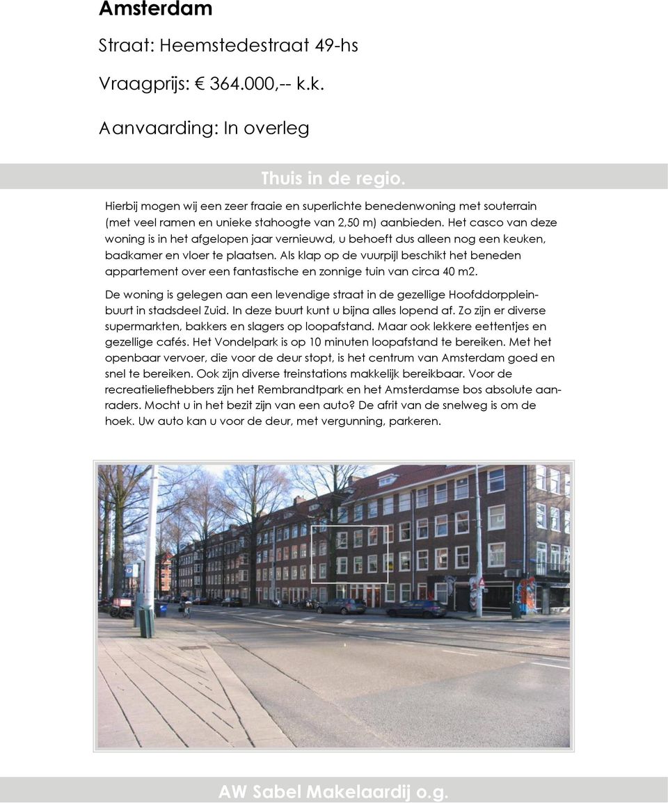 Het casco van deze woning is in het afgelopen jaar vernieuwd, u behoeft dus alleen nog een keuken, badkamer en vloer te plaatsen.