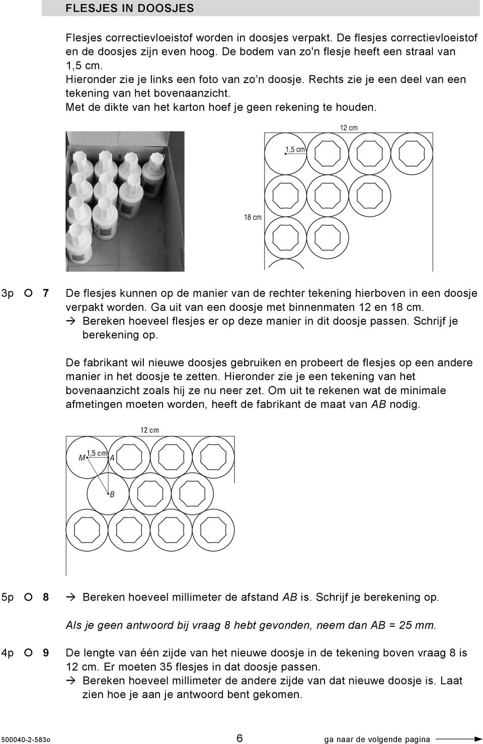 1,5 cm 12 cm 18 cm 3p 7 De flesjes kunnen op de manier van de rechter tekening hierboven in een doosje verpakt worden. Ga uit van een doosje met binnenmaten 12 en 18 cm.