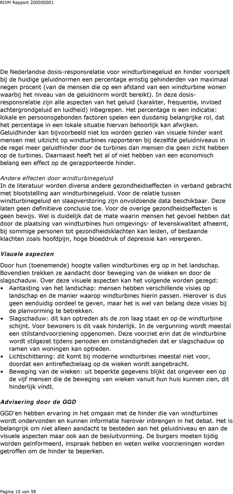 In deze dosisresponsrelatie zijn alle aspecten van het geluid (karakter, frequentie, invloed achtergrondgeluid en luidheid) inbegrepen.