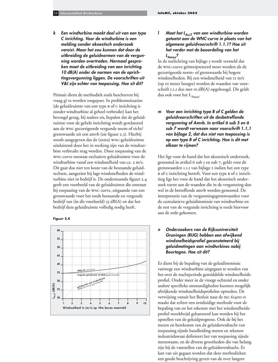 Normaal gesproken moet de uitbreiding van een inrichting 10 db(a) onder de normen van de oprichtingsvergunning liggen. De voorschriften uit V&I zijn echter van toepassing. Hoe zit dit?