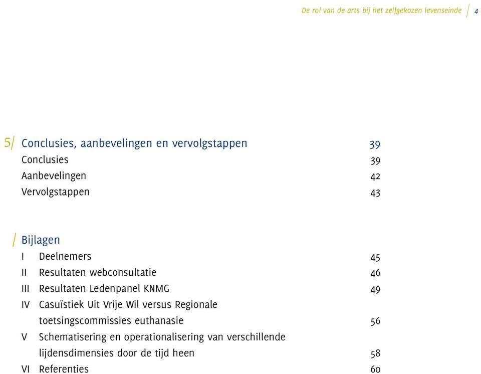 III Resultaten Ledenpanel KNMG 49 IV Casuïstiek Uit Vrije Wil versus Regionale toetsingscommissies