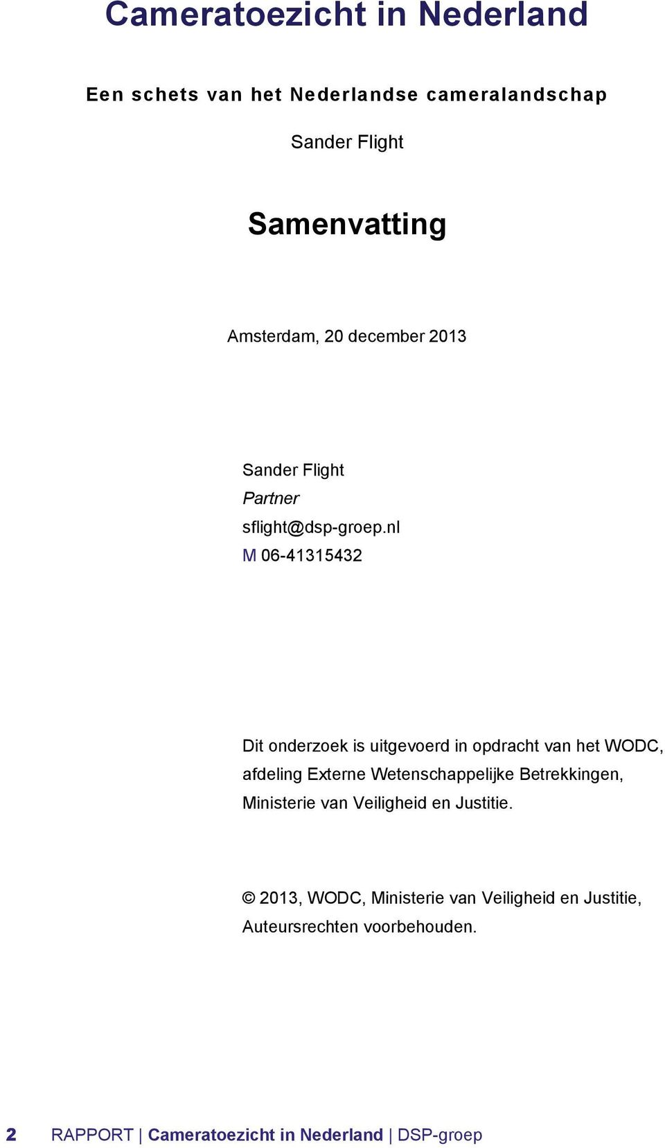 nl M 06-41315432 Dit onderzoek is uitgevoerd in opdracht van het WODC, afdeling Externe Wetenschappelijke
