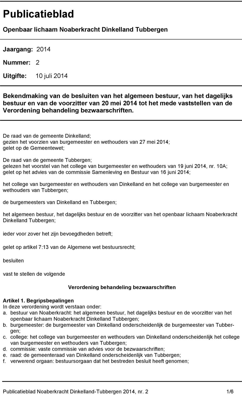 De raad van de gemeente Dinkelland; gezien het voorzien van burgemeester en wethouders van 27 mei 2014; gelet op de Gemeentewet; De raad van de gemeente Tubbergen; gelezen het voorstel van het