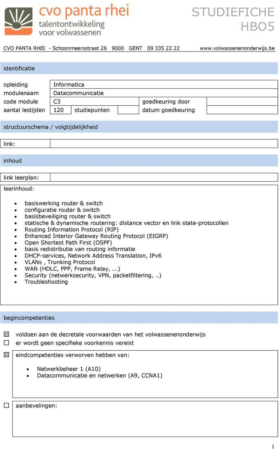 Routing Information Protocol (RIP) Enhanced Interior Gateway Routing Protocol (EIGRP) Open Shortest Path First (OSPF) basis redistributie van routing informatie DHCP-services, Network Address