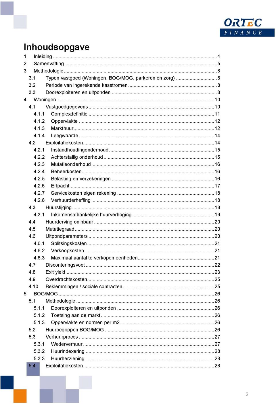 .. 15 4.2.2 Achterstallig onderhoud... 15 4.2.3 Mutatieonderhoud... 16 4.2.4 Beheerkosten... 16 4.2.5 Belasting en verzekeringen... 16 4.2.6 Erfpacht... 17 4.2.7 Servicekosten eigen rekening... 18 4.