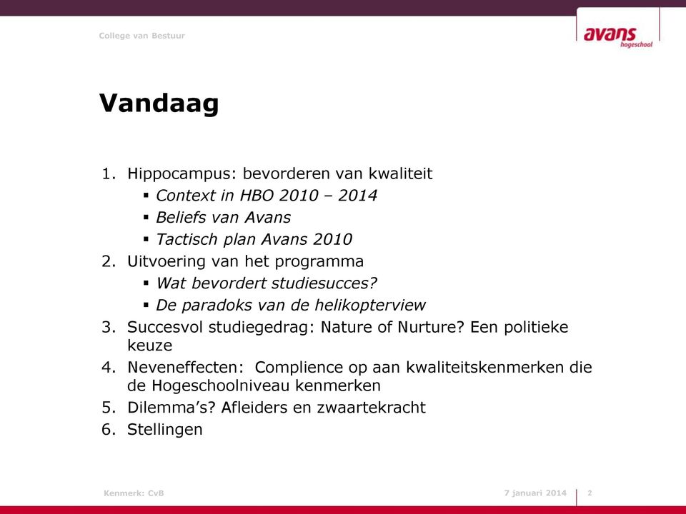 Uitvoering van het programma Wat bevordert studiesucces? De paradoks van de helikopterview 3.