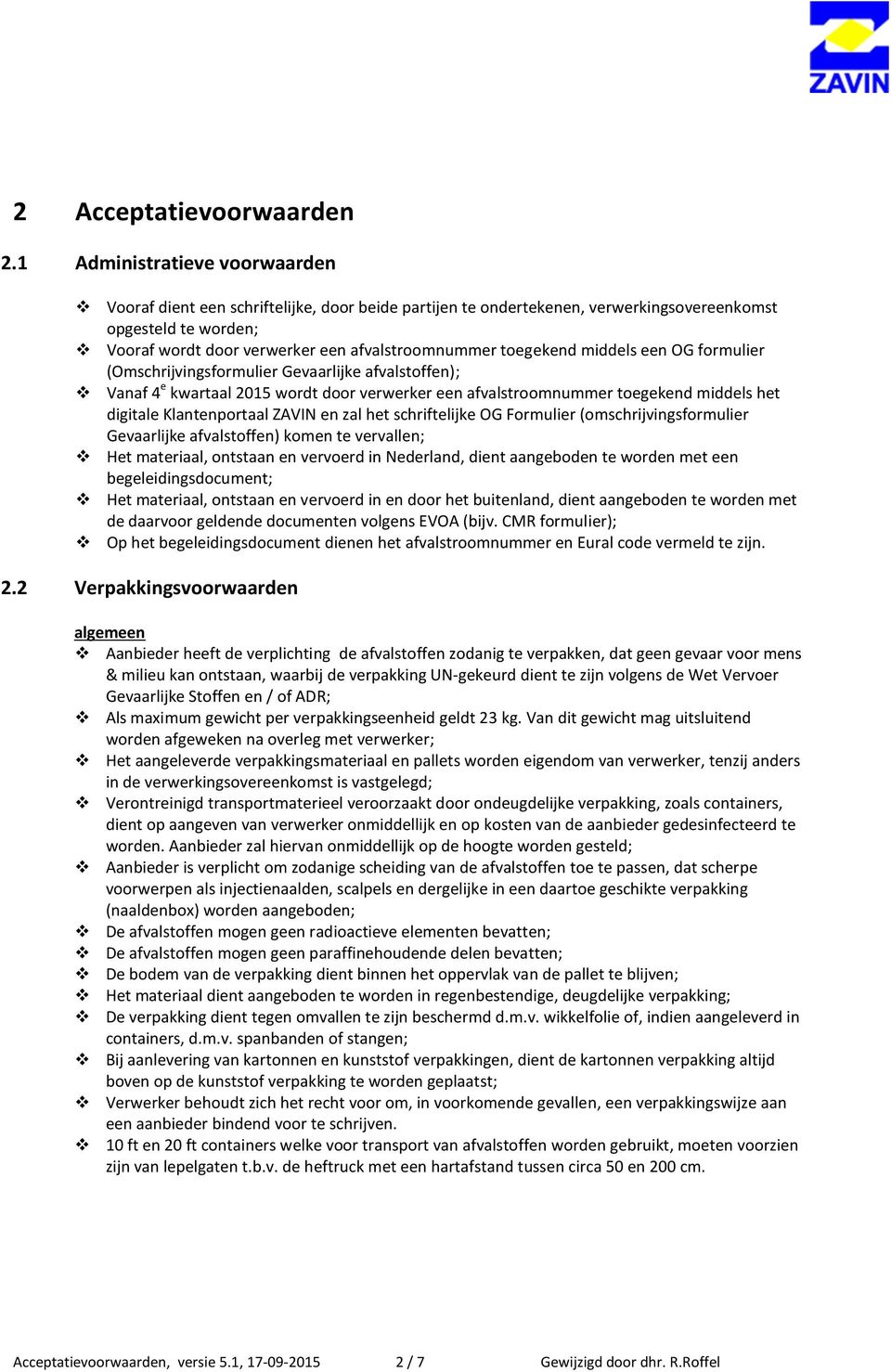 toegekend middels een OG formulier (Omschrijvingsformulier Gevaarlijke afvalstoffen); Vanaf 4 e kwartaal 2015 wordt door verwerker een afvalstroomnummer toegekend middels het digitale Klantenportaal