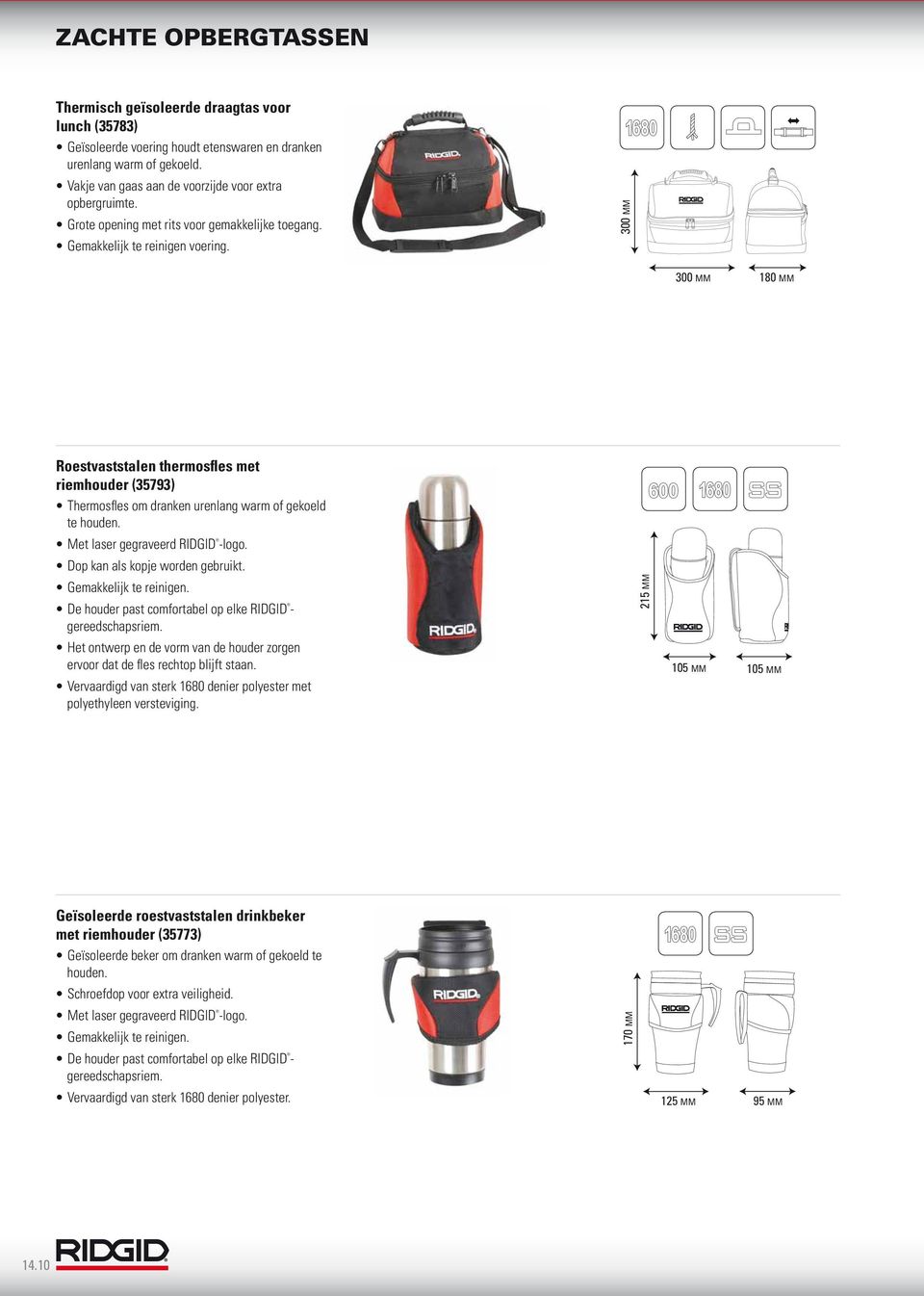 Polyester 600D Stainless Steel Met laser gegraveerd RIDGID -logo. 215 MM Dop kan als kopje worden gebruikt. Gemakkelijk te reinigen. De houder past comfortabel op elke RIDGID gereedschapsriem.