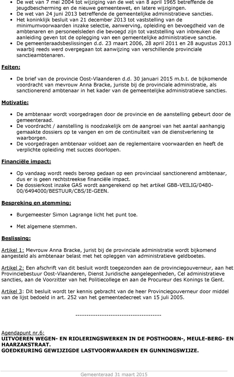 Het koninklijk besluit van 21 december 2013 tot vaststelling van de minimumvoorwaarden inzake selectie, aanwerving, opleiding en bevoegdheid van de ambtenaren en personeelsleden die bevoegd zijn tot