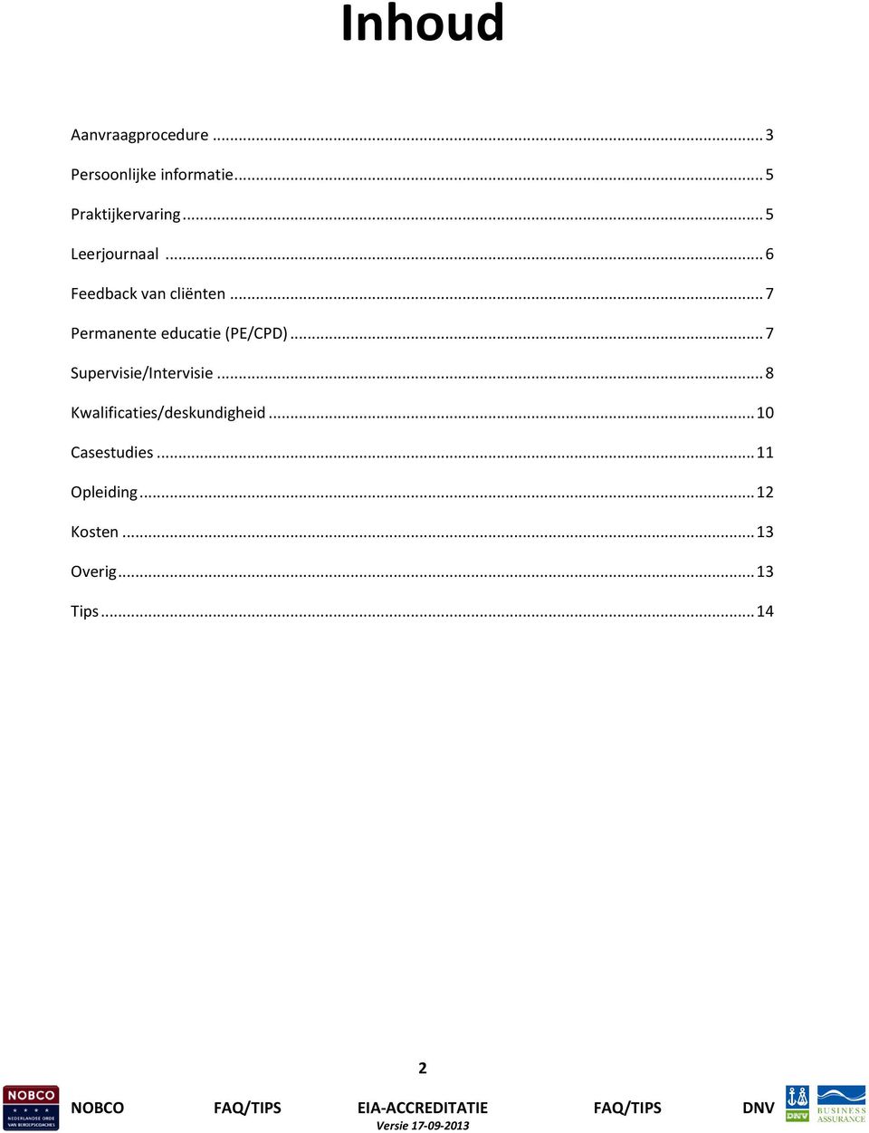 .. 7 Permanente educatie (PE/CPD)... 7 Supervisie/Intervisie.